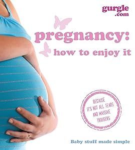 Pregnancy: How to Enjoy It by Gurgle.com