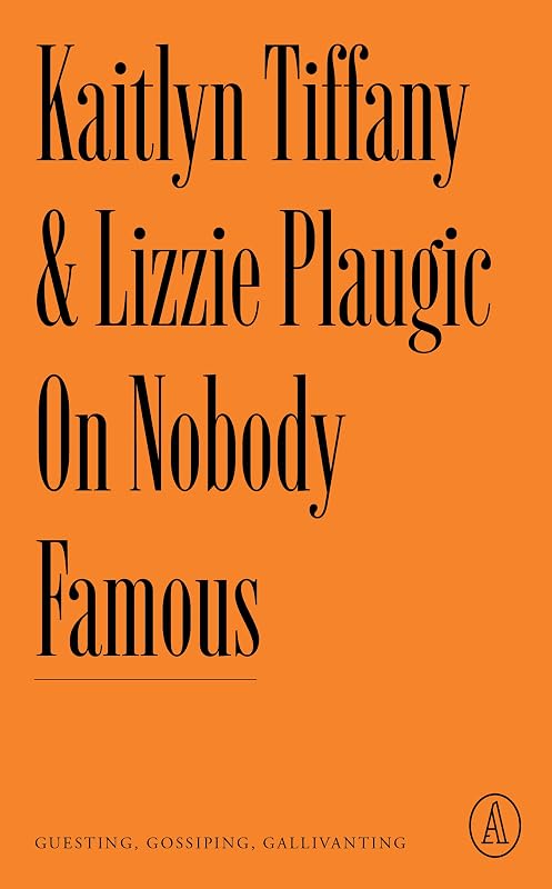 On Nobody Famous: Guesting, Gossiping, Gallivanting (Atlantic Editions) by Kaitlyn Tiffany