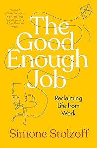 The Good Enough Job: Reclaiming Life from Work by Simone Stolzoff