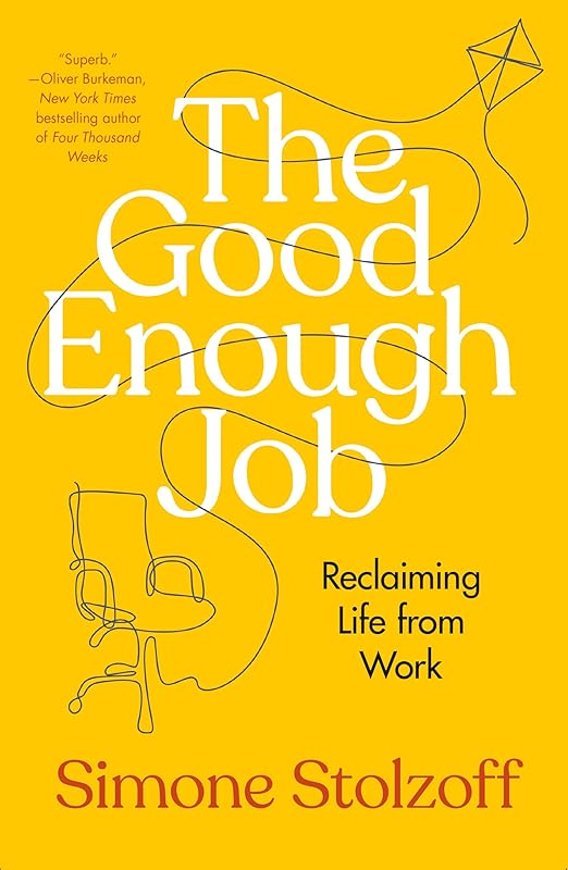 The Good Enough Job: Reclaiming Life from Work by Simone Stolzoff