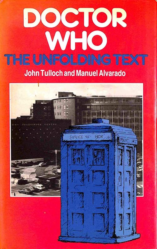 Doctor Who: The Unfolding Text by John Tulloch