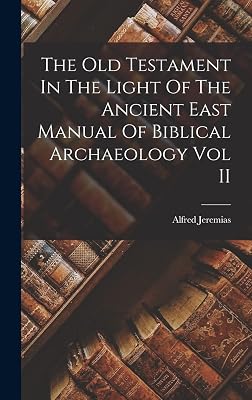 The Old Testament In The Light Of The Ancient East Manual Of Biblical Archaeology Vol II