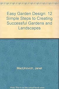 Easy Garden Design: 12 Simple Steps to Creating Successful Gardens and Landscapes