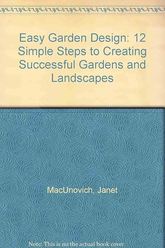 Easy Garden Design: 12 Simple Steps to Creating Successful Gardens and Landscapes by Janet MacUnovich