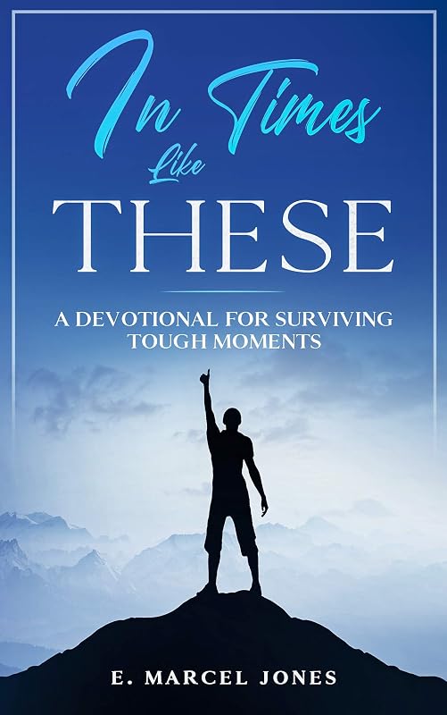 In Times Like These: A Devotional for Surviving Tough Moments by E. Marcel Jones