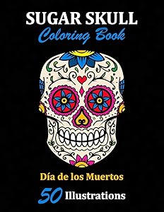 Sugar Skull Coloring Book: Día de los Muertos: 50 Illustrations Day of the Dead Art & Craft Activity for Women, Adult, Teen | Marker Safe | Fun Gift For Stress Relief & Relaxation (Sugar Skulls) by La Catrina Libros