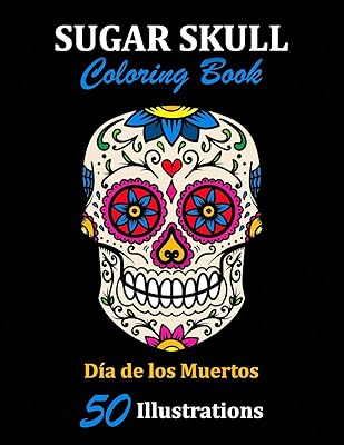 Sugar Skull Coloring Book: Día de los Muertos: 50 Illustrations Day of the Dead Art & Craft Activity for Women, Adult, Teen | Marker Safe | Fun Gift For Stress Relief & Relaxation (Sugar Skulls)