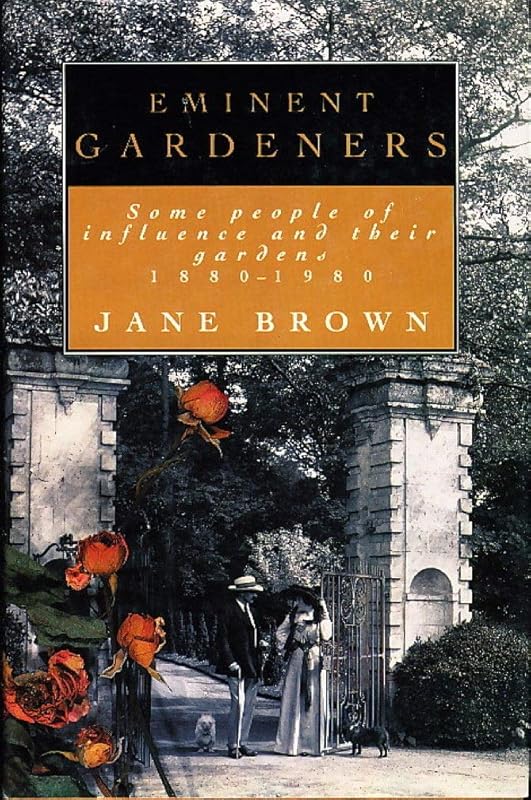 Eminent Gardeners: Some People of Influence and Their Gardens, 1880-1980 by Jane Brown