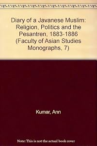 Diary of a Javanese Muslim: Religion, Politics and the Pesantren, 1883-1886 (Faculty of Asian Studies Monographs, 7) by Ann Kumar