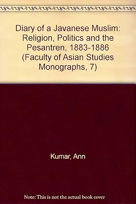 Diary of a Javanese Muslim: Religion, Politics and the Pesantren, 1883-1886 (Faculty of Asian Studies Monographs, 7)