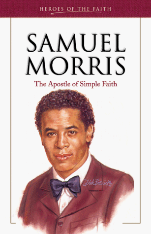 Samuel Morris: The Apostle of Simple Faith (Heroes of the Faith (Barbour Paperback))