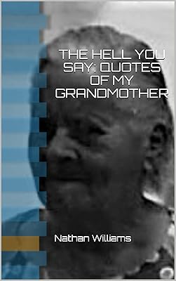The Hell you say:: Quotes of my Grandmother (The Hell you say: Quotes of my Grandmother Book 1)
