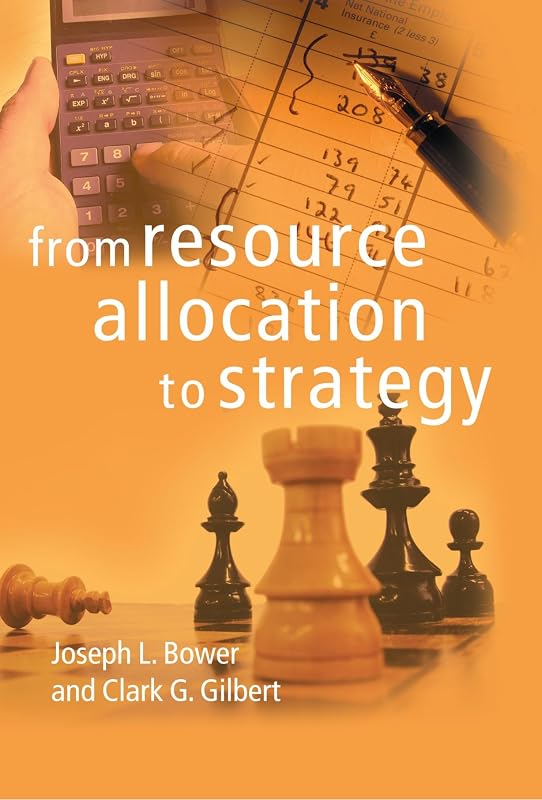 From Resource Allocation to Strategy by Joseph L. Bower