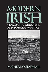Modern Irish: Grammatical Structure and Dialectal Variation (Cambridge Studies in Linguistics) by Mícheál O. Siadhail