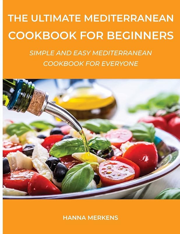 The Ultimate Mediterranean Cookbook for Beginners: Simple and Easy Mediterranean Cookbook for Everyone by unknown author