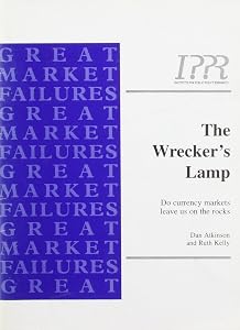 The Wrecker's Lamp - Do Currency Markets Leave Our Economy on the Rocks?: Do Currency Markets Leave Our Economy on the Rocks? (Great Market Failure) by Dan Atkinson