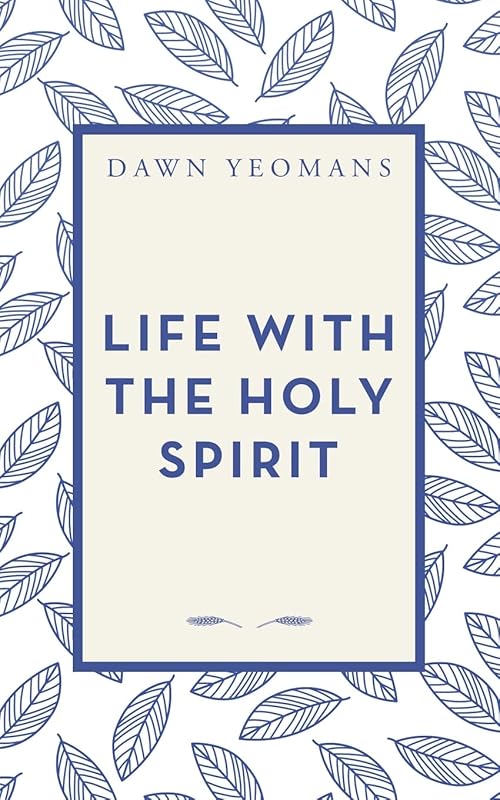 Life with The Holy Spirit by Dawn Yeomans