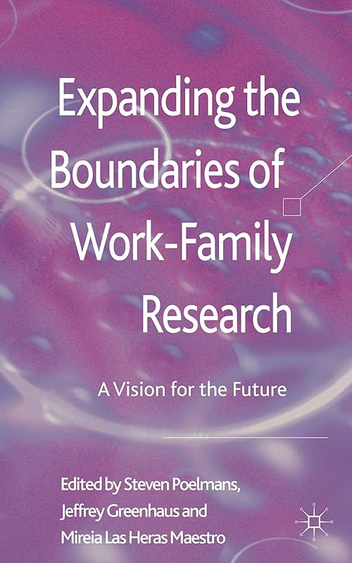 Expanding the Boundaries of Work-Family Research: A Vision for the Future by S. Poelmans