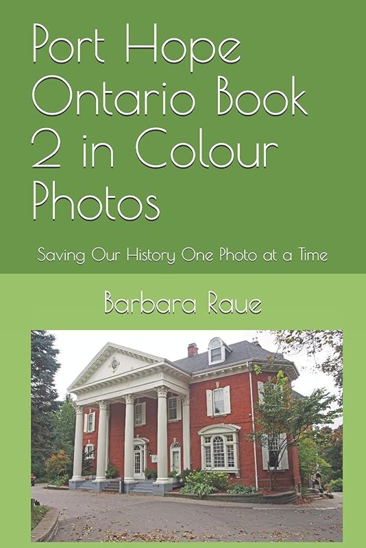 Port Hope Ontario Book 2 in Colour Photos: Saving Our History One Photo at a Time (Cruising Ontario) by Mrs Barbara Raue