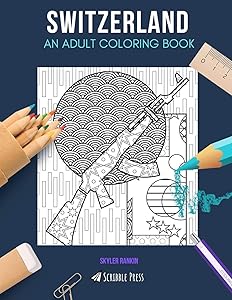 SWITZERLAND: AN ADULT COLORING BOOK: A Switzerland Coloring Book For Adults by Skyler Rankin