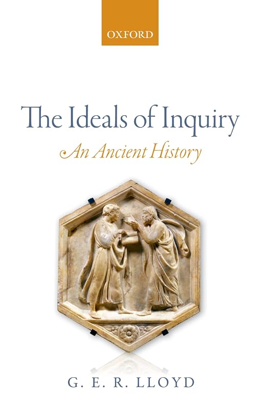 The Ideals of Inquiry: An Ancient History by G. E. R. Lloyd