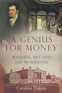 A Genius for Money: Business, Art and the Morrisons by Caroline Dakers