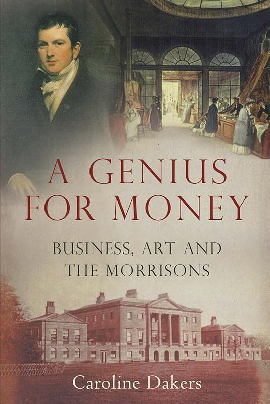 A Genius for Money: Business, Art and the Morrisons by Caroline Dakers