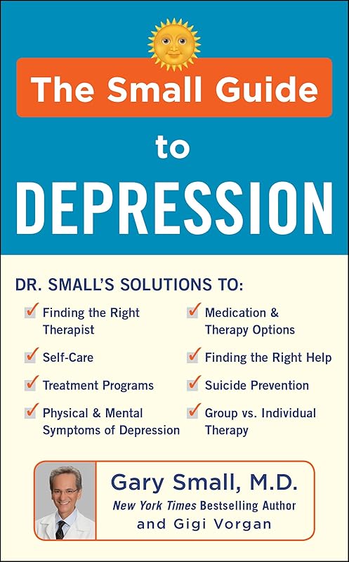 The Small Guide to Depression by Gary Small MD