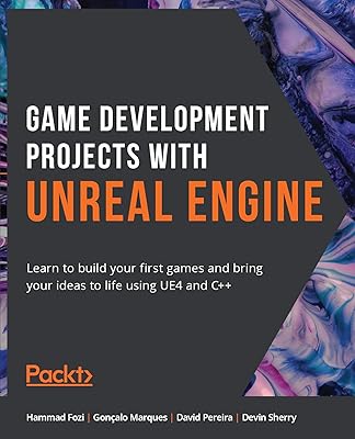 Game Development Projects with Unreal Engine: Learn to build your first games and bring your ideas to life using UE4 and C++