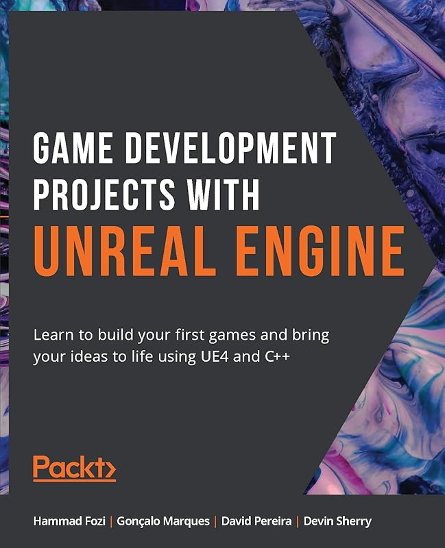 Game Development Projects with Unreal Engine: Learn to build your first games and bring your ideas to life using UE4 and C++ by Hammad Fozi