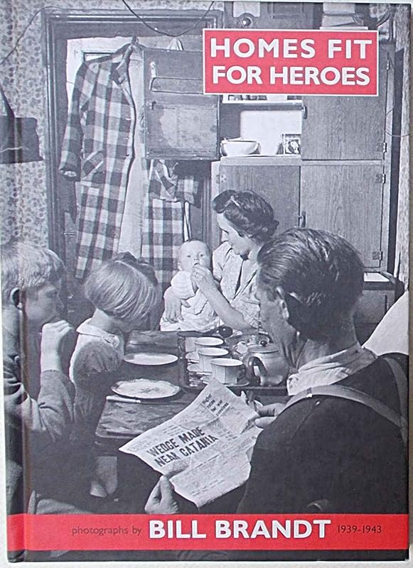 Homes Fit for Heroes: Photographs by Bill Brandt 1939-43 by Peter James
