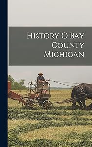 History O Bay County Michigan