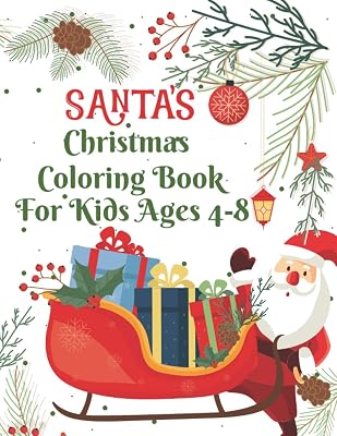 Santa's Christmas Coloring Book: Santa’s Coloring Book For Christmas Specially For Toddler, Kids Ages 4-8.. Reindeer, Snowman, Christmas Tree, Flower ... Book For Children and Special Holiday Gift