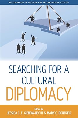 Searching for a Cultural Diplomacy (Explorations in Culture and International History, 6)