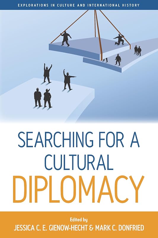 Searching for a Cultural Diplomacy (Explorations in Culture and International History, 6) by Jessica C. E. Gienow-Hecht