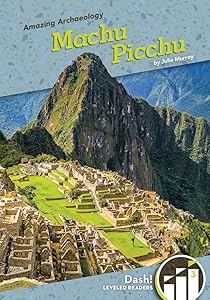 Machu Picchu (Amazing Archaeology: Dash! Leveled Readers, Level 3)