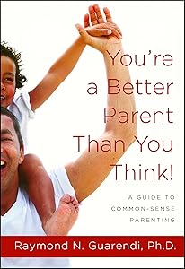 You're a Better Parent Than You Think!: A Guide to Common-Sense Parenting by Raymond N. Guarendi