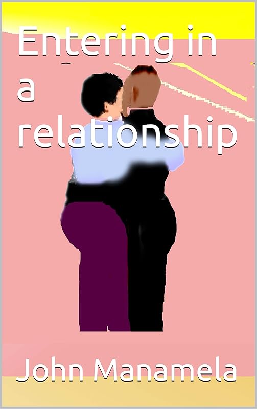 Entering in a relationship by John Manamela