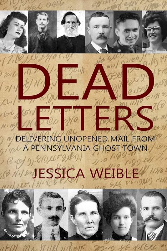 Dead Letters: Delivering Unopened Mail from a Pennsylvania Ghost Town by Jessica Weible