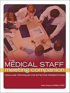 Medical Staff Meeting Companion: Tools and Techniques for Effective Presentations, The