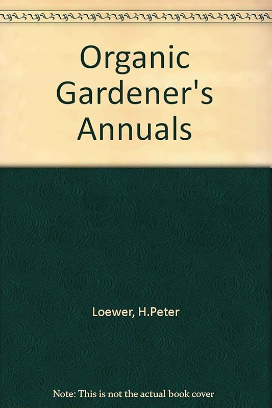 Organic Gardener's Annuals (Van Patten's Organic Gardener'S, No. 3) by Peter Loewer