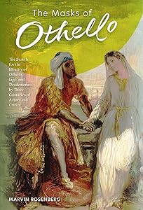The Masks of Othello: The Search for the Identity of Othello, Iago, and Desdemona by Three Centuries of Actors and Critics by Marvin Rosenberg
