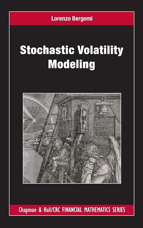Stochastic Volatility Modeling (Chapman and Hall/CRC Financial Mathematics Series) by Lorenzo Bergomi