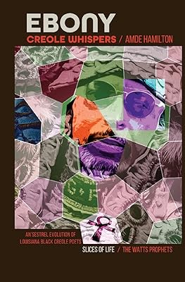 Ebony Creole Whispers: Slices of Life - An'sestrel Evolution of Louisiana Black Creole Poets
