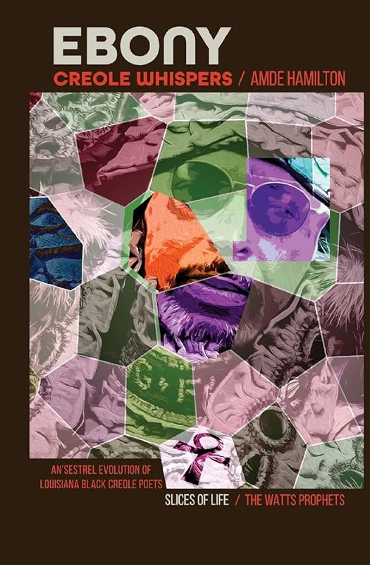 Ebony Creole Whispers: Slices of Life - An'sestrel Evolution of Louisiana Black Creole Poets by Father Amde Hamilton