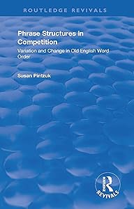 Phrase Structures in Competition: Variation and Change in Old English Word Order by Susan Pintzuk