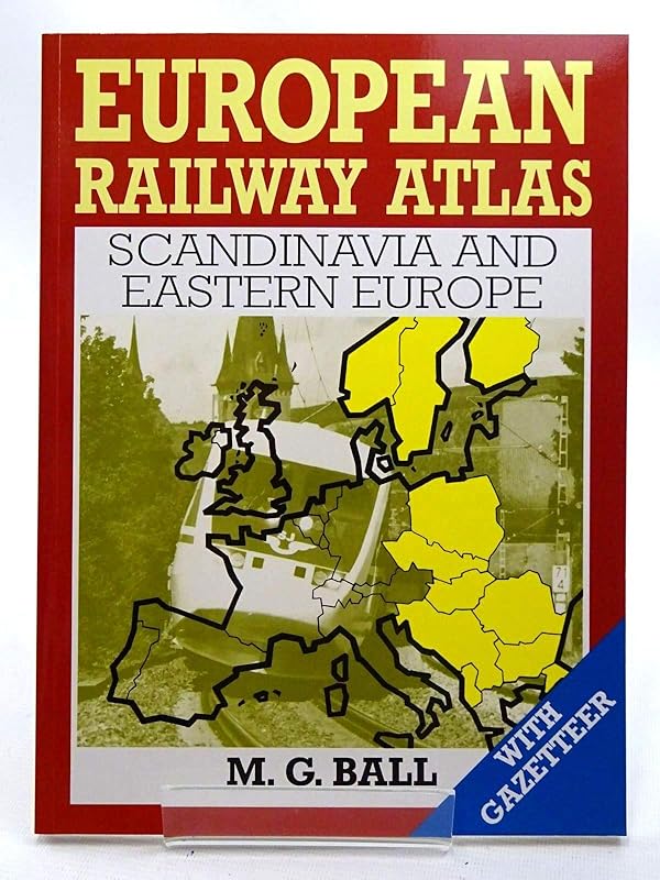 European Railway Atlas: Scandinavia and Eastern Europe by M. G. Ball