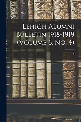 Lehigh Alumni Bulletin 1918-1919 (volume 6, No. 4); 6