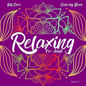 Relaxing Self Care Coloring Book for Adults: Volume 2 More Beautiful Mandala Designs for Calming Relaxation and Stress Relief (Relaxing Self Care Coloring Books for Adults By Olga Hans) by Olga Hans