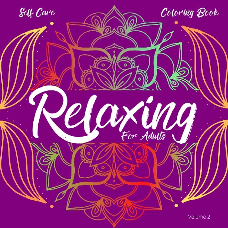 Relaxing Self Care Coloring Book for Adults: Volume 2 More Beautiful Mandala Designs for Calming Relaxation and Stress Relief (Relaxing Self Care Coloring Books for Adults By Olga Hans) by Olga Hans